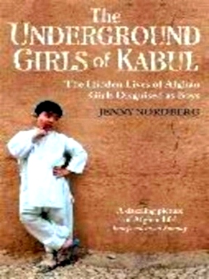 Bild des Verkufers fr Underground Girls of Kabul The Hidden Lives of Afghan Girls Disguised as Boys Special Collection zum Verkauf von Collectors' Bookstore