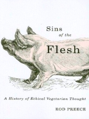 Image du vendeur pour Sins of the Flesh A History of Ethical Vegetarian Thought Special Collection mis en vente par Collectors' Bookstore