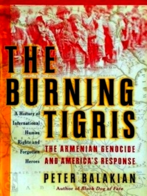 Seller image for The Burning Tigris The Armenian Genocide And America's Response Special Collection for sale by Collectors' Bookstore