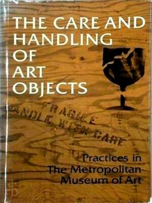 Seller image for The Care and Handling of Art Objects Practices in The Metropolitan Museum of Art Special Collection for sale by Collectors' Bookstore