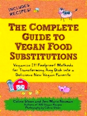 Seller image for The Complete Guide to Vegan Food Substitutions Veganize It! Foolproof Methods for Transforming Any Dish into a Delicious New Vegan Favorite Special Collection for sale by Collectors' Bookstore