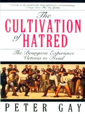 Seller image for The Cultivation of Hatred - The Bourgeois Experience Victoria To Freud Special Collection for sale by Collectors' Bookstore