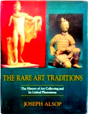 Seller image for The Rare Art Traditions History Of Art Collecting And Its Linked Phenomena Wherever These Have Appeared Special Collection for sale by Collectors' Bookstore