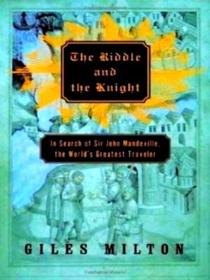Seller image for The riddle and the knight in search of Sir John Mandeville, the world's greatest traveller Special Collection for sale by Collectors' Bookstore