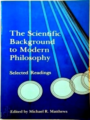 Seller image for The Scientific Background to Modern Philosophy Selected Readings Special Collection for sale by Collectors' Bookstore