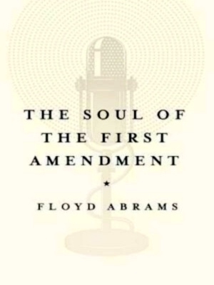 Seller image for The Soul of the First Amendment Why Freedom of Speech Matters Special Collection for sale by Collectors' Bookstore