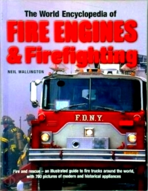 Imagen del vendedor de The world encyclopedia of fire engines & firefighting Fire and rescue- an illustrated guide to fire trucks around the world with 700 pictures of modern and historical appliances Special Collection a la venta por Collectors' Bookstore
