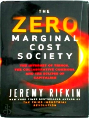 Seller image for The Zero Marginal Cost Society - The Internet of Things, the Collaborative Commons, and the Eclipse of Capitalism Special Collection for sale by Collectors' Bookstore