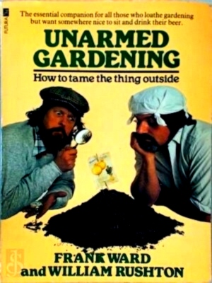 Imagen del vendedor de Unarmed gardening How to tame the thing outside Special Collection a la venta por Collectors' Bookstore