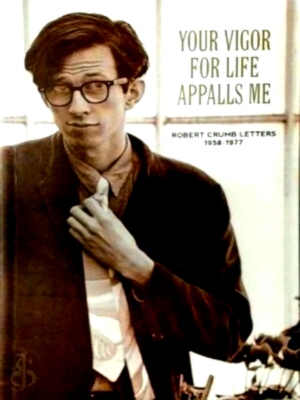 Seller image for Your Vigor for Life Appalls Me Robert Crumb Letters 1958-1977 Special Collection for sale by Collectors' Bookstore