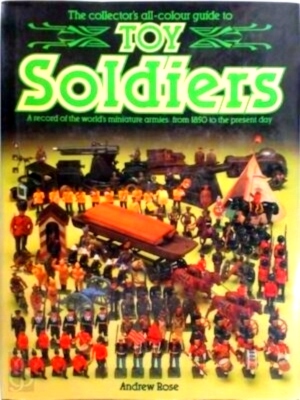 Seller image for The collector's all-colour guide to toy soldiers a record of the world's miniature armies, from 1850 to the present day Special Collection for sale by Collectors' Bookstore