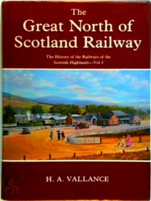 Seller image for The Great North of Scotland Railway The History of the Railways of the Scottish Highlands - Volume 3 Special Collection for sale by Collectors' Bookstore