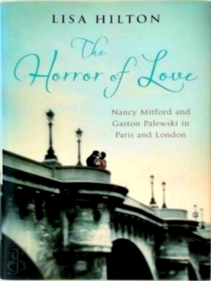 Imagen del vendedor de The Horror of Love Nancy Mitford and Gaston Palewski in Paris and London Special Collection a la venta por Collectors' Bookstore