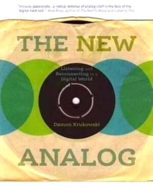 Seller image for The New Analog Listening and Reconnecting in a Digital World Special Collection for sale by Collectors' Bookstore