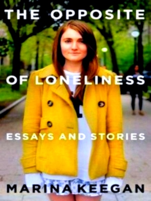 Seller image for The Opposite of Loneliness Essays and Stories Special Collection for sale by Collectors' Bookstore