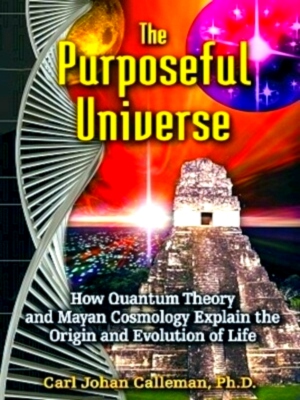 Imagen del vendedor de The Purposeful Universe How Quantum Theory and Mayan Cosmology Explain the Origin and Evolution of Life Special Collection a la venta por Collectors' Bookstore