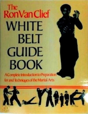 Immagine del venditore per The Ron Van Clief white belt guide book A complete introduction to preparation for and techniques of the martial arts Special Collection venduto da Collectors' Bookstore