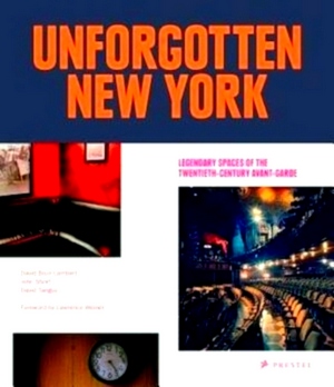 Seller image for Unforgotten New York Legendary spaces of the 20th century avant-garde Special Collection for sale by Collectors' Bookstore