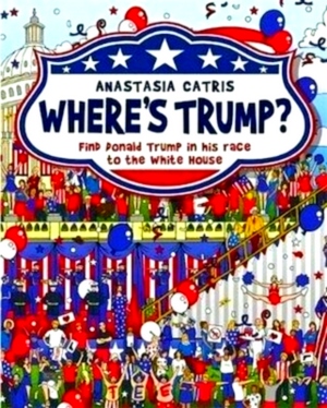 Bild des Verkufers fr Where's Trump? Find Donald Trump in His Race to the White House Special Collection zum Verkauf von Collectors' Bookstore