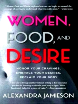 Seller image for Women, Food, and Desire Honor Your Cravings, Embrace Your Desires, Reclaim Your Body Special Collection for sale by Collectors' Bookstore