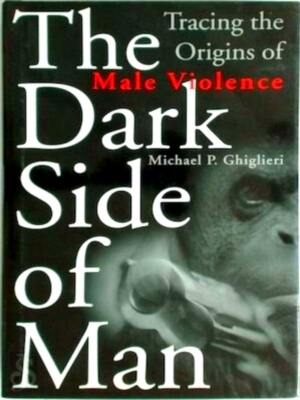 Bild des Verkufers fr The Dark Side Of Man Tracing the origins of male violence Special Collection zum Verkauf von Collectors' Bookstore