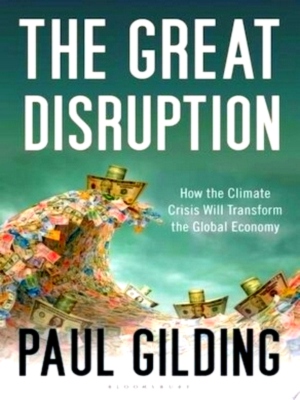 Image du vendeur pour The Great Disruption How the Climate Crisis Will Transform the Global Economy Special Collection mis en vente par Collectors' Bookstore