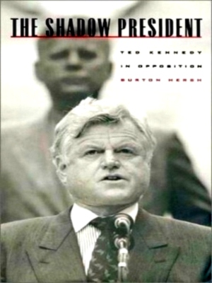 Seller image for The Shadow President: Ted Kennedy in opposition Special Collection for sale by Collectors' Bookstore