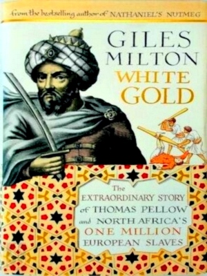 Seller image for White gold The extraordinary story of Thomas Pellow and North Africa's one million European slaves Special Collection for sale by Collectors' Bookstore