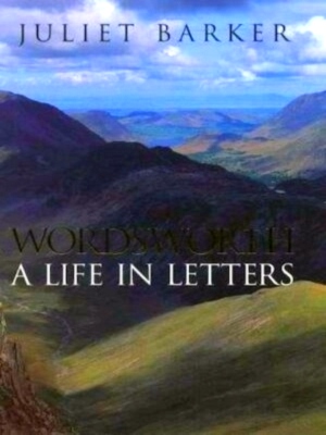 Bild des Verkufers fr Wordsworth A Life in Letters Special Collection zum Verkauf von Collectors' Bookstore