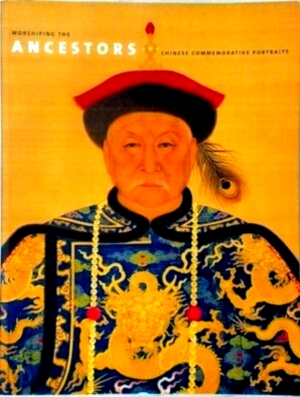 Bild des Verkufers fr Worshiping the Ancestors Chinese Commemorative Portraits Special Collection zum Verkauf von Collectors' Bookstore