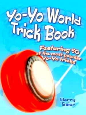 Bild des Verkufers fr Yo-Yo World Trick Book Featuring 50 of the Most Popular Yo-Yo Tricks, History of the Yo-Yo, Yo-Yo Families and How They Work Special Collection zum Verkauf von Collectors' Bookstore