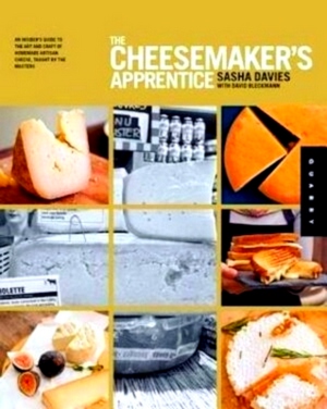 Immagine del venditore per The Cheesemaker's Apprentice An Insider's Guide to the Art and Craft of Homemade Artisan Cheese, Taught by the Masters Special Collection venduto da Collectors' Bookstore