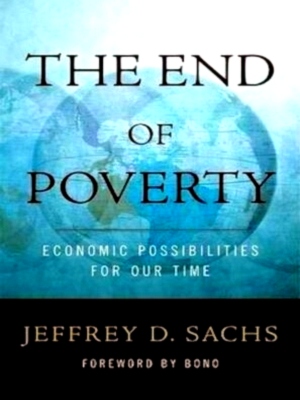 Imagen del vendedor de The end of poverty economic possibilities for our time Special Collection a la venta por Collectors' Bookstore