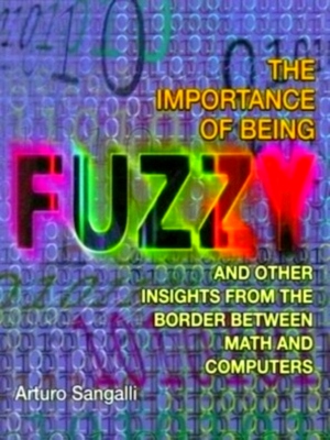 Image du vendeur pour The Importance of Being Fuzzy - And Other Insights from the Border between Math and Computers Special Collection mis en vente par Collectors' Bookstore