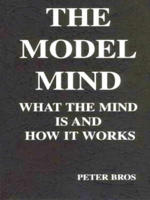 Seller image for The Model Mind What the mind is and how it works Special Collection for sale by Collectors' Bookstore