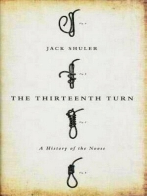 Bild des Verkufers fr The Thirteenth Turn A History of the Noose Special Collection zum Verkauf von Collectors' Bookstore
