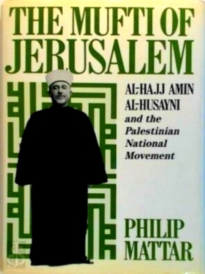 Immagine del venditore per The Mufti of Jerusalem Al-Hajj Amin Al-Husayni and the Palestinian National Movement Special Collection venduto da Collectors' Bookstore