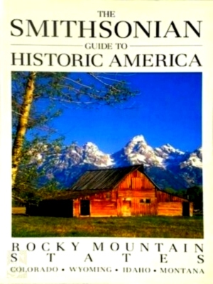 Seller image for The Smithsonian Guide to Historic America: Rocky Mountain States Colorado - Wyoming - Idaho - Montana Special Collection for sale by Collectors' Bookstore