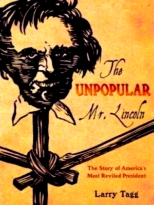 Seller image for The unpopular Mr. Lincoln The Story of America's Most Reviled President Special Collection for sale by Collectors' Bookstore