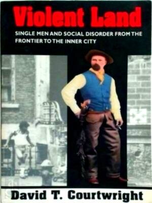 Seller image for Violent Land Single Men and Social Disorder from the Frontier to the Inner City Paper Special Collection for sale by Collectors' Bookstore