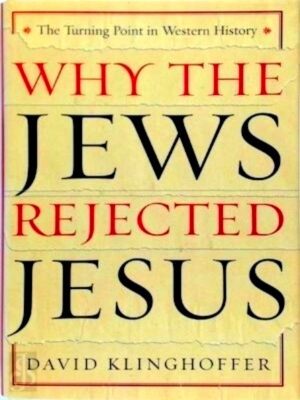 Imagen del vendedor de Why the Jews Rejected Jesus The Turning Point in Western History Special Collection a la venta por Collectors' Bookstore