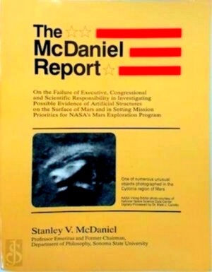 Seller image for The McDaniel Report On the Failure of Executive, Congressional and Scientific Responsibility in Investigating Possible Evidence of Artificial Structures on the Surface of Mars and in Setting Mission Priorities for Nasa's Mars Exploration Program Special Collection for sale by Collectors' Bookstore