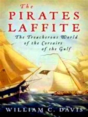 Seller image for The Pirates Laffite The Treacherous World Of The Corsairs Of The Gulf Special Collection for sale by Collectors' Bookstore