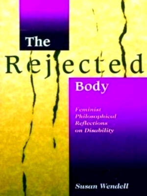 Imagen del vendedor de The Rejected Body Feminist Philosophical Reflections on Disability Special Collection a la venta por Collectors' Bookstore