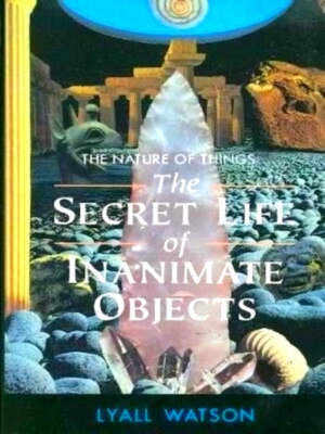 Imagen del vendedor de The Secret Life of Inanimate Objects The Nature of Things Special Collection a la venta por Collectors' Bookstore