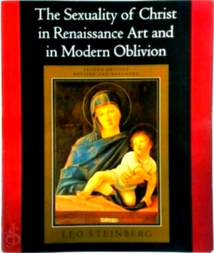 Seller image for The Sexuality of Christ in Renaisance Art & in Modern Oblivion Second edition, revised and expanded Special Collection for sale by Collectors' Bookstore