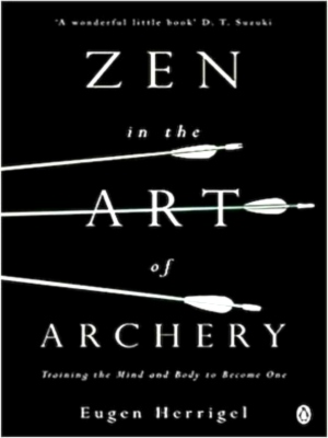Immagine del venditore per Zen in the Art of Archery Training the Mind and Body to Become One Special Collection venduto da Collectors' Bookstore