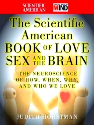 Image du vendeur pour The Scientific American Book of Love, Sex and the Brain The Neuroscience of How, When, Why and Who We Love Special Collection mis en vente par Collectors' Bookstore