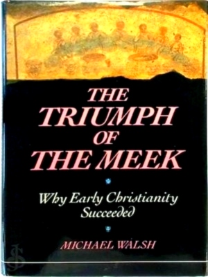Seller image for The triumph of the meek Why Early Christianity Succeeded Special Collection for sale by Collectors' Bookstore