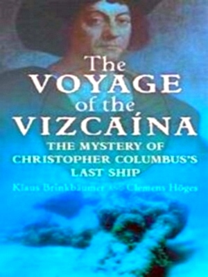 Bild des Verkufers fr The voyage of the Vizcaina The Mystery of Christopher Columbus's Last Ship Special Collection zum Verkauf von Collectors' Bookstore